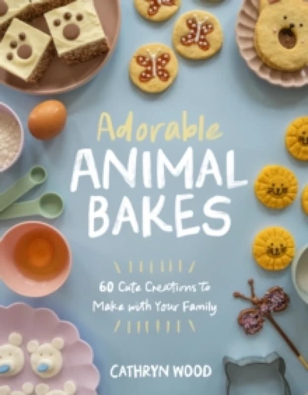 Adorable Animal Bakes : 60 Cute Creations to Make with Your Family Paperback / softback