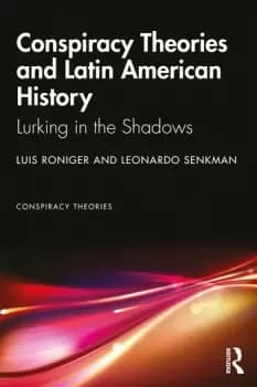 Conspiracy Theories and Latin American HistoryLurking in the Shadows
