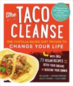 taco cleanse the tortilla based diet proven to change your life