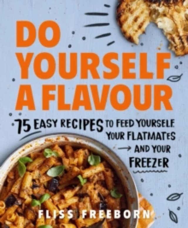 Do Yourself a Flavour : 75 Easy Recipes to Feed Yourself, Your Flatmates and Your Freezer Paperback / softback