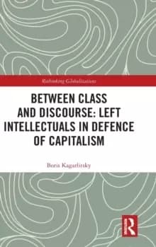 Between Class and Discourse: Left Intellectuals in Defence of Capitalism