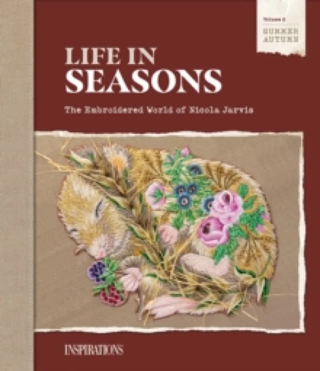 Life in Seasons Summer/Autumn (Volume Two) : The Embroidered World of Nicola Jarvis Hardback