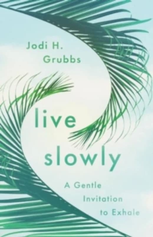 Live Slowly : A Gentle Invitation to Exhale Paperback / softback