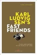 karl ludvigsens fast friends stars and heroes in the world of cars