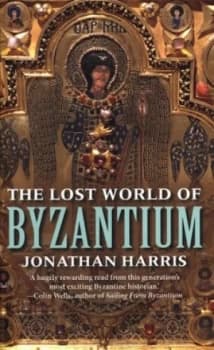 The Lost World of Byzantium by Jonathan Harris Paperback