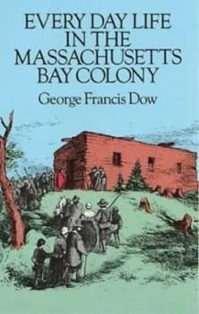 Every Day Life in the Massachusetts Bay Colony by George Francis Dow Book