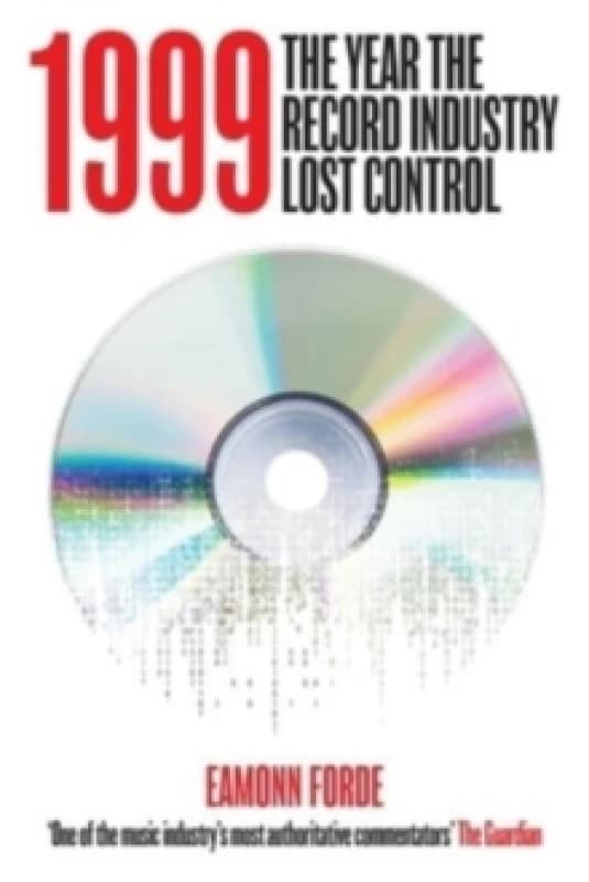 1999 : The Year the Record Industry Lost Control Hardback
