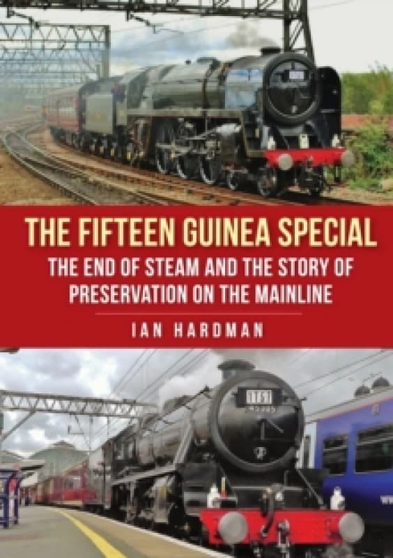 The Fifteen Guinea Special : The End of Steam and the Story of Preservation on the Mainline Paperback / softback