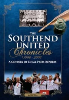 The Southend United Chronicles 1906-2006 by Keith Roe Book