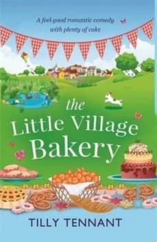 The Little Village Bakery by Tilly Tennant Book