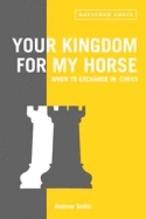 your kingdom for my horse when to exchange in chess tips to improve your ch