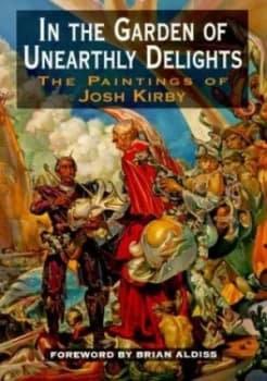 In the Garden of Unearthly Delights by Josh Kirby and Nigel Suckling Paperback