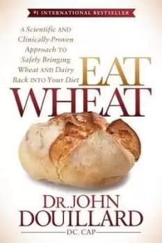Eat Wheat by John Douillard