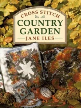 Cross Stitch Country Garden by Jane Iles Hardback