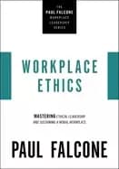 workplace ethics mastering ethical leadership and sustaining a moral workpl