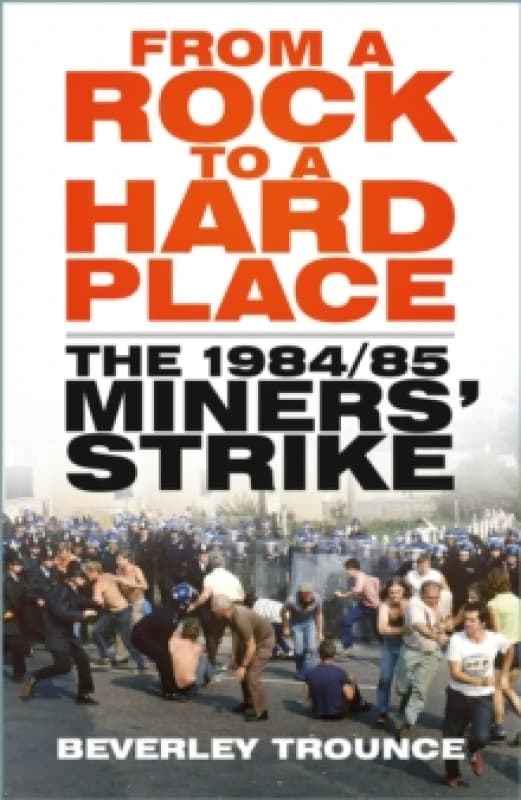 From a Rock to a Hard Place : The 1984/85 Miners' Strike Paperback / softback