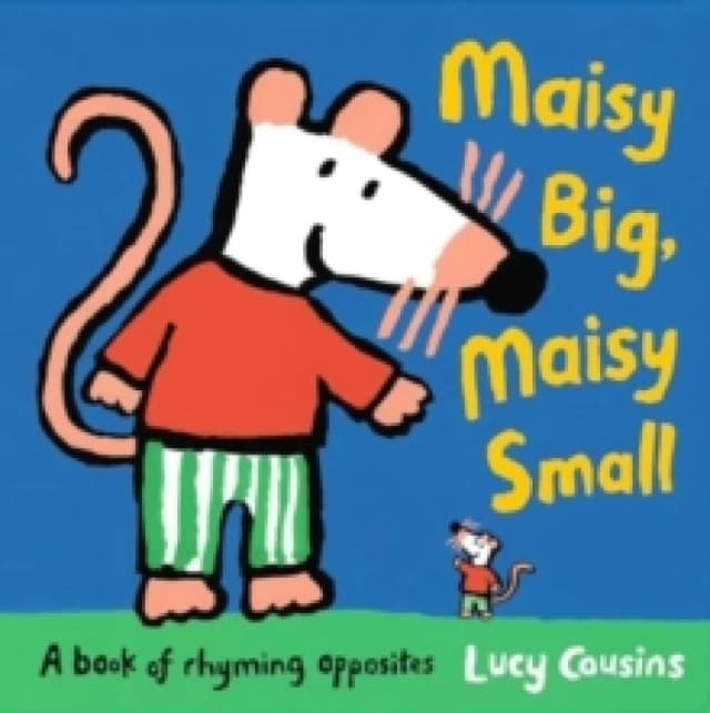Maisy Big, Maisy Small: A book of rhyming opposites : Explore opposite words both silly and sensible in this classic early-learning book, perfect for