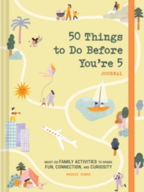 50 Things to Do Before You're 5 Journal : Must-Do Family Activities to Spark Fun, Connection, and Curiosity Diary or journal