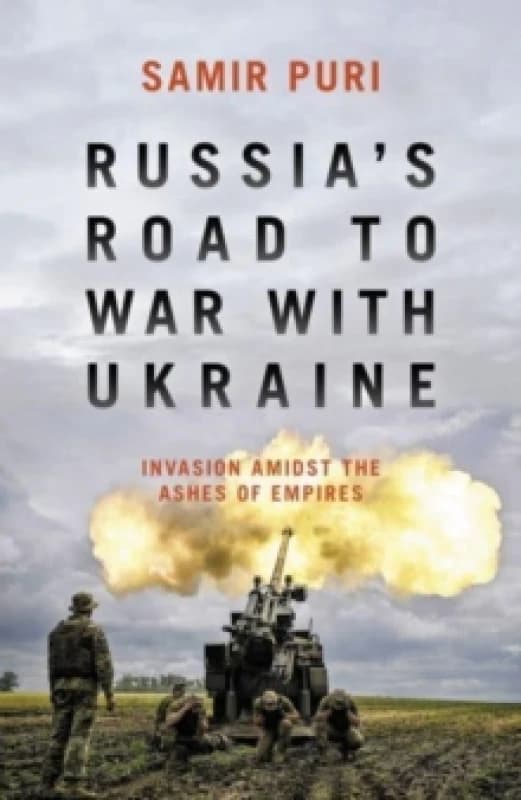 Russia's Road to War with Ukraine : Invasion amidst the ashes of empires Hardback