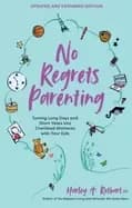 no regrets parenting updated and expanded edition turning long days and sh