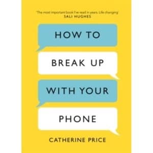 How to Break Up With Your Phone : The 30-Day Plan to Take Back Your Life