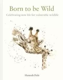 Born to be Wild : celebrating new life for vulnerable wildlife