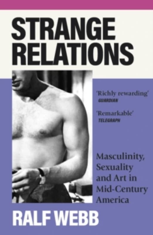 Strange Relations : Masculinity, Sexuality and Art in Mid-Century America Paperback / softback