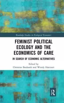 Feminist Political Ecology and the Economics of CareIn Search of Economic Alternatives