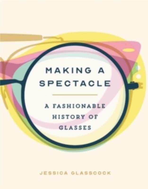 Making a Spectacle. Hardback. By Jessica Glasscock Books