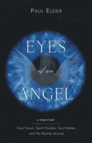 eyes of an angel soul travel spirit guides soul mates and the reality of lo