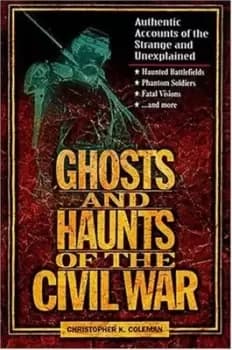 Ghosts and haunts of the Civil War by Christopher Kiernan Coleman