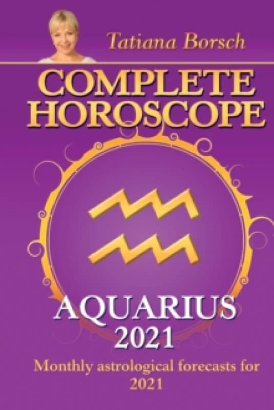Complete Horoscope AQUARIUS 2021 : Monthly Astrological Forecasts for 2021 Paperback / softback