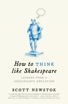 How to Think like Shakespeare : Lessons from a Renaissance Education