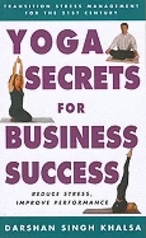yoga secrets for business success transition stress management for the 21st