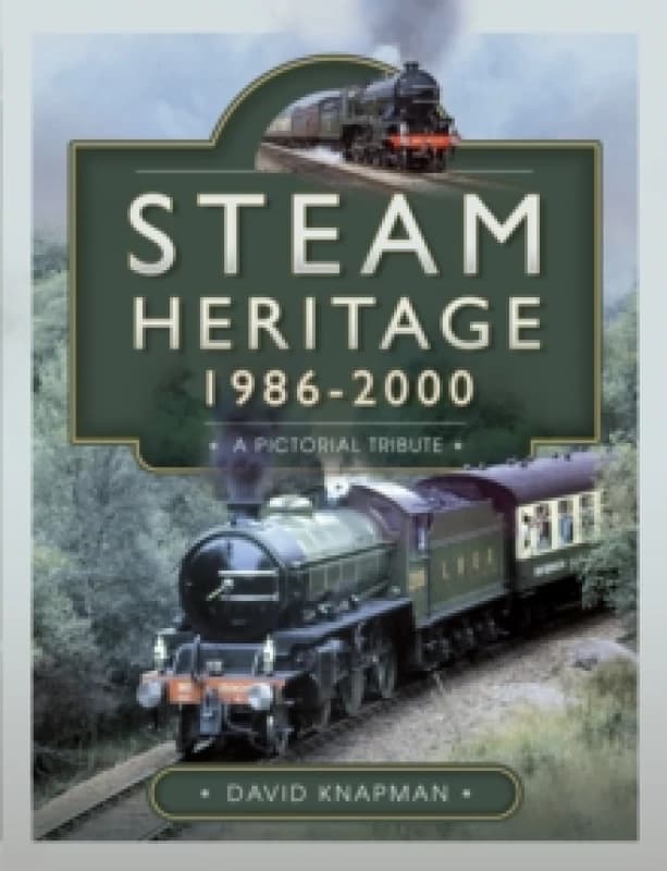 Steam Heritage, 19862000 : A Pictorial Journey Hardback