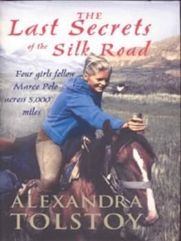 The Last Secrets of the Silk Road by Alexandra Tolstoy Hardback