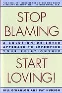 stop blaming start loving a solution oriented approach to improving your r