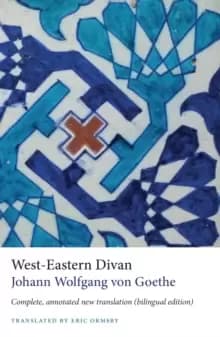 West-Eastern Divan - Complete, annotated new translation (bilingual edition)