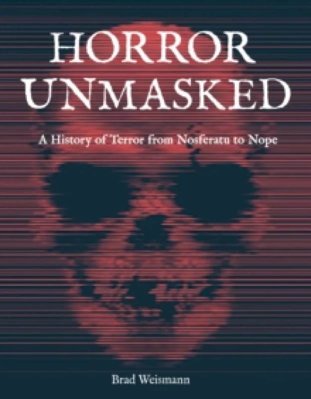 Horror Unmasked. Hardback. By Brad Weismann Books