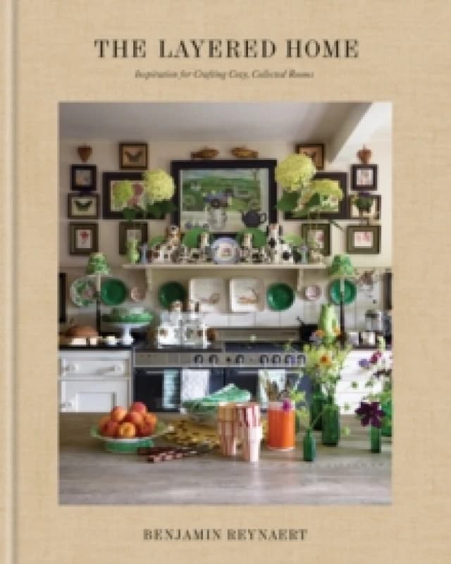 The Layered Home : Inspiration for Creating Cozy, Collected Rooms Hardback