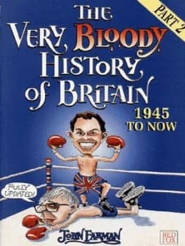 The Very Bloody History of Britain. part 2 1945 to Now by John Farman Paperback