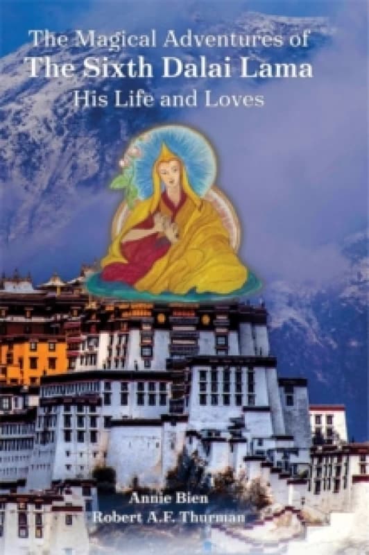 The Magical Adventures of the Sixth Dalai Lama : His Life and Loves Hardback