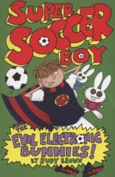 Super Soccer Boy and the Evil Electronic Bunnies by Judy Brown Paperback
