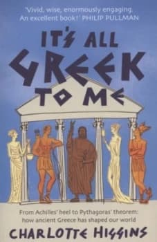 Its All Greek to Me by Charlotte Higgins Paperback