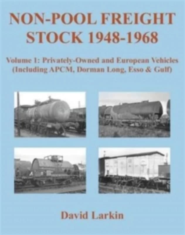 Non-Pool Freight Stock 1948-1968: Privately-Owned and European Vehicles (Including APCM, Dorman Long, Esso & Gulf) : Part 1 Paperback / softback