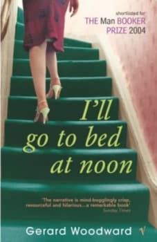 Ill Go to Bed at Noon by Gerard Woodward Paperback