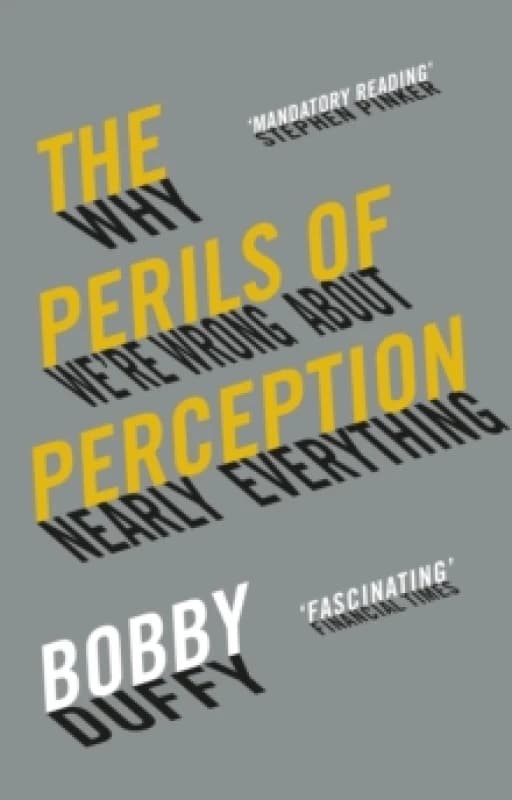 The Perils of Perception : Why Were Wrong About Nearly Everything Paperback / softback