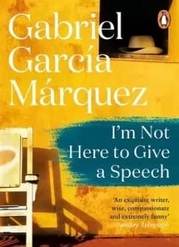 I am not here to give a speech by Gabriel Garca Mrquez