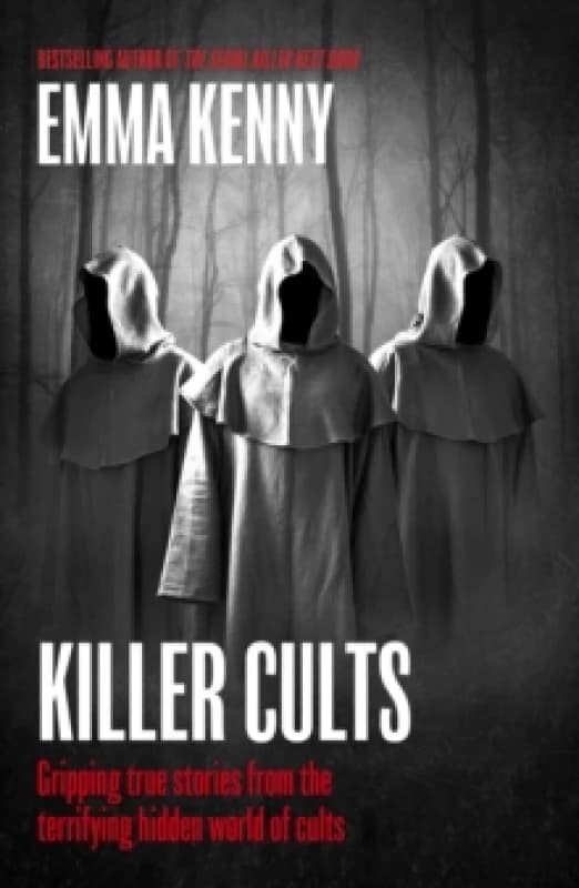 Killer Cults : Gripping true stories from the terrifying hidden world of cults Hardback