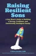 raising resilient sons a boy moms guide to building a strong confident and